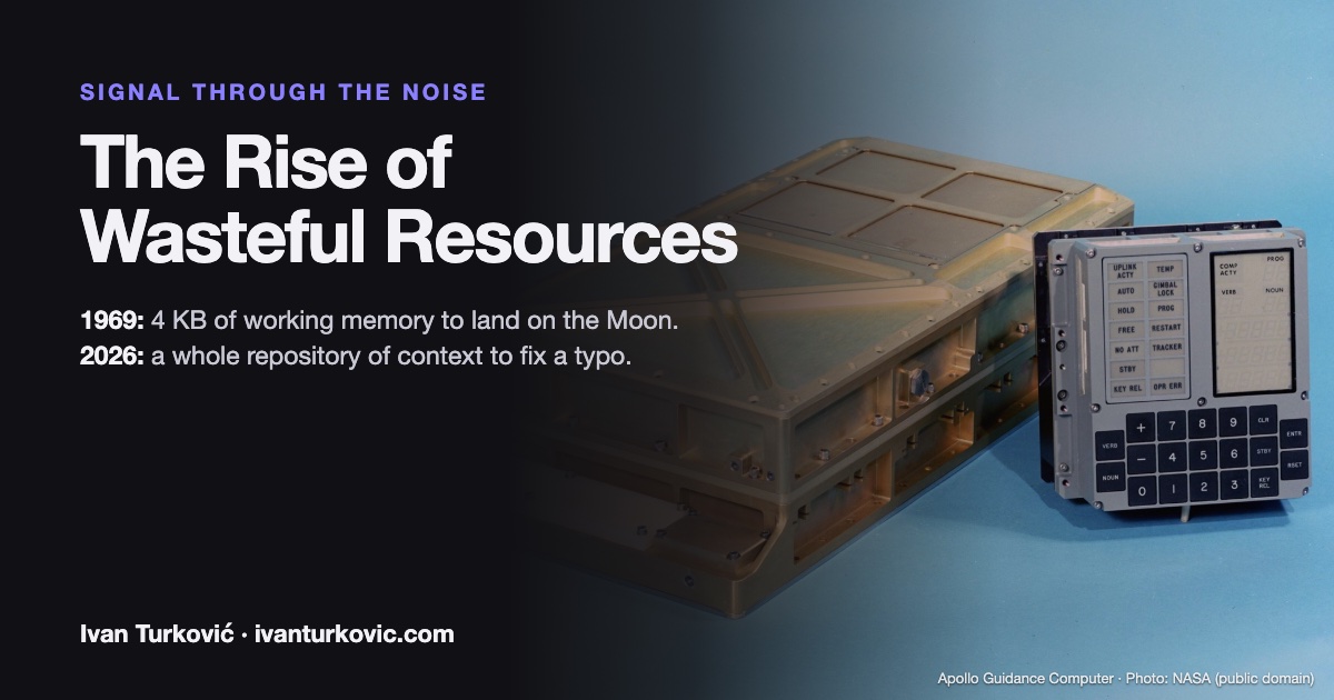 The Apollo Guidance Computer and its DSKY keypad, with the title The Rise of Wasteful Resources: 1969, 4 KB of working memory to land on the Moon; 2026, a whole repository of context to fix a typo